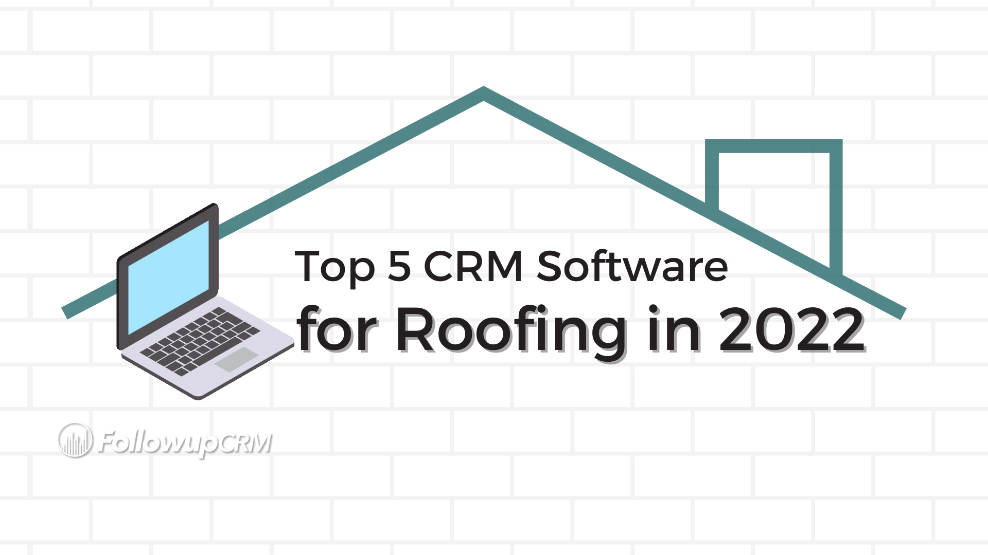 Top 5 CRM Software for Roofing in 2022 FollowupCRM